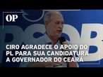 Ciro Gomes agradece o apoio do PL de Flávio Bolsonaro para sua candidatura a governador do Ceará