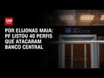 Caso Master: PF listou 40 perfis que atacaram Banco Central | LIVE CNN