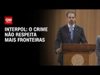 Prisão de líder do PCC: Crime não respeita mais fronteiras, diz chefe da Interpol | LIVE CNN