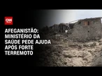 Afeganistão: Ministério da Saúde pede ajuda após forte terremoto | CNN PRIME TIME
