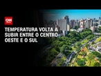 Frio com dias contados: Temperaturas voltam a subir | CNN PRIME TIME