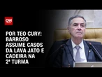 Barroso herda Lava Jato e acervo de Fachin e passa a integrar Segunda Turma | CNN NOVO DIA