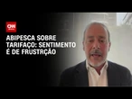 Sentimento é de frustração, diz presidente da Abipesca sobre tarifaço | LIVE CNN