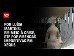 Em meio à crise, STF põe emendas impositivas em xeque | BASTIDORES CNN