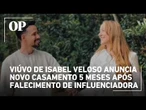 Viúvo de Isabel Veloso anuncia novo casamento cinco meses após falecimento de influenciadora