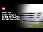 TCU abre investigação sobre Apex e mira "Pavilhão do Brasil" em Osaka | CNN NOVO DIA