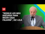 Lula cita seriedade do momento e decide ler discurso: "Medir cada palavra" | CNN ARENA