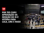 Análise: Aprovação da isenção do IR é vitória para Lula, Lira e Hugo | CNN NOVO DIA