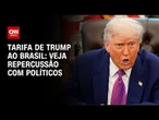 Lideranças políticas repercutem tarifa imposta por Trump ao Brasil | CNN PRIME TIME