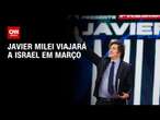 Javier Milei viajará a Israel em março | CNN PRIME TIME