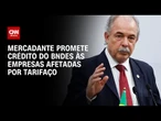 Presidente do BNDES promete crédito às empresas atingidas por tarifaço de Trump | CNN 360º