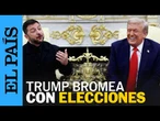 DONALD TRUMP bromea con ZELENSKI sobre elecciones duranta la guerra | EL PAÍS