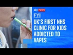 FYI: UK's first NHS clinic for kids addicted to vapes