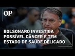 Carlos Bolsonaro revela que pai investiga possível câncer e tem estado de saúde delicado