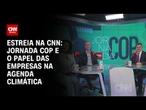 Jornada COP traz as principais discussões da Conferência do Clima da ONU | CNN PRIME TIME