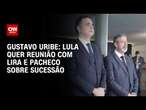 Gustavo Uribe: Lula quer reunião com Lira e Pacheco sobre sucessão | BASTIDORES CNN