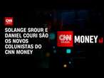 Solange Srour e Daniel Couri são os novos colunistas do CNN Money | AGORA CNN