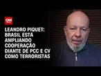 Especialista: Brasil amplia cooperação contra CV e PCC como terroristas | CNN 360º