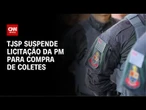 TJSP suspende licitação da PM para compra de 15 mil coletes à prova de bala | AGORA CNN