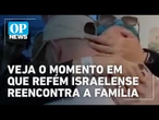 Veja o momento em que refém israelense reencontra a família | O POVO News