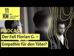 Der Fall Florian G. - Empathie für den Täter? (Teil 2)
