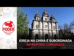 Igreja Católica na China é subordinada ao Partido Comunista