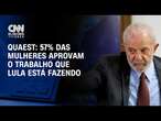 Quaest: 57% das mulheres aprovam o trabalho que Lula está fazendo | LIVE CNN