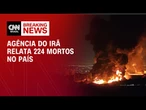Agência do Irã relata 224 mortes no país desde o início do conflito contra Israel | AGORA CNN