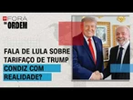 Surpresa de Lula com tarifaço de Trump não condiz com realidade? | FORA DA ORDEM