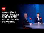 Depressão: A importância da rede de apoio no tratamento do paciente | SINAIS VITAIS