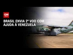 Brasil envia hoje segundo voo à Venezuela para montar hospital de campanha | AGORA CNN