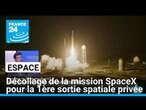 Décollage de la mission SpaceX pour la première sortie spatiale privée • FRANCE 24