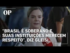 Gleisi elogia reação do STF e diz que Brasil é soberano frente à pressão dos Estados Unidos