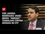 União Brasil “ameaça” trabalhar contra Messias no STF | CNN ARENA