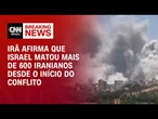 Mais de 600 iranianos foram mortos por Israel, diz Ministério da Saúde do Irã | LIVE CNN