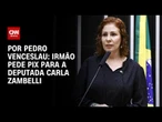 Irmão pede Pix para ajudar a deputada Carla Zambelli | CNN 360°