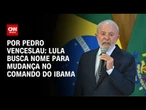 Análise: Lula busca nome para mudança no comando do Ibama | BASTIDORES CNN
