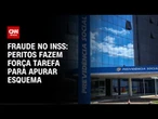 Peritos fazem força-tarefa para apurar esquema no INSS | AGORA CNN