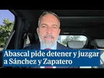 Abascal pide detener y juzgar a Sánchez y Zapatero y los califica de "mafia"
