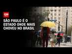 São Paulo é o estado onde mais choveu no Brasil nos últimos dias | LIVE CNN