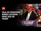 Veja os principais nomes cotados para vice de Trump | BASTIDORES CNN