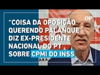 Rui Falcão, ex-presidente nacional do PT, defende que não há necessidade de CPMI do INSS