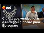 Cid revela que entregou US$ 18 mil para Bolsonaro por venda de joias