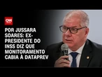 Ex-presidente do INSS: Monitoramento cabia à Dataprev | CNN PRIME TIME