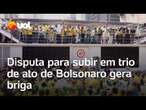 Ato de Bolsonaro: Disputa para subir em trio tem briga e bronca de Malafaia