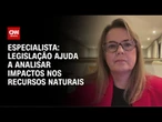 Análise: Legislação ajuda a analisar impactos nos recursos naturais | WW