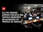 CCJ do Senado aprova projeto de lei que cria o crime de narcocídio | CNN 360º