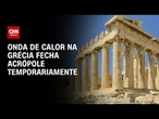 Famoso ponto turístico de Atenas fecha em meio ao calor intenso | CNN PRIME TIME