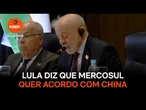 Lula diz que Mercosul quer acordo com China