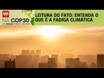 COP30: Fadiga climática tem se tornado mais comum | LIVE CNN